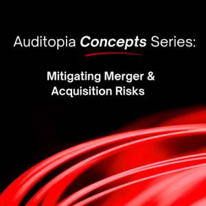 Auditopia Concepts Series: Mitigating Merger & Acquisition Risks