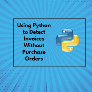 Using Python to Detect Invoices Without Purchase Orders (1 CPE)