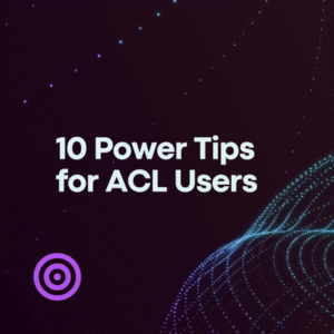 10 Power Tips for ACL Users (1.6 CPE)