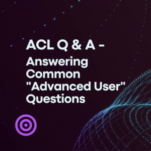 ACL Q&A - Answering Common "Advanced User" Questions (1.2 CPE)