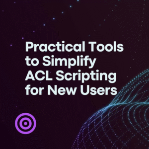 Practical Tools to Simplify ACL Scripting for New Users (1.0 CPE)